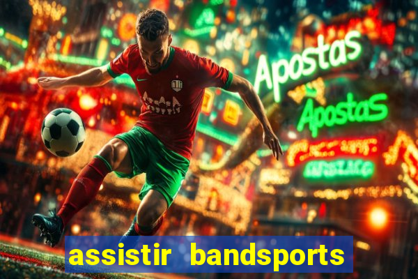 assistir bandsports ao vivo gratis